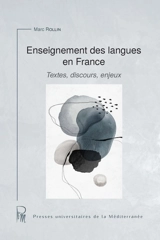 Enseignement des langues en France : textes, discours, enjeux - Marc Rollin