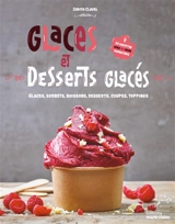Glaces et desserts glacés : glaces, sorbets, boissons, desserts, coupes, toppings : 50 recettes avec ou sans sorbetière - Judith Clavel