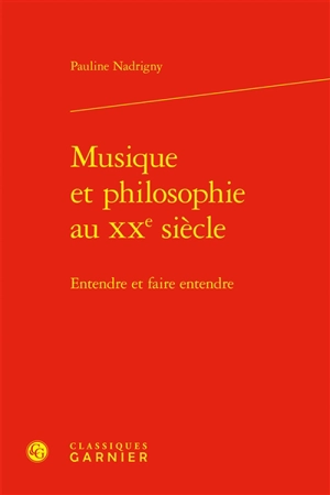 Musique et philosophie au XXe siècle : entendre et faire entendre - Pauline Nadrigny