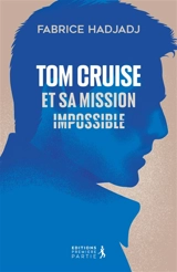 Tom Cruise et sa mission impossible - Fabrice Hadjadj