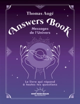 Answers book : messages de l'Univers : le livre qui répond à toutes tes questions - Thomas Augé