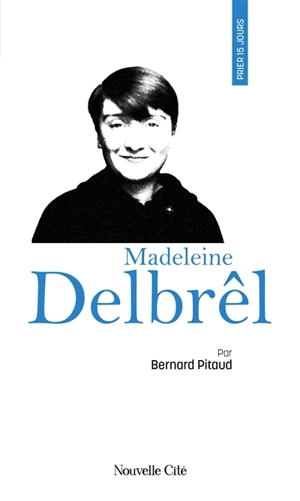 Prier 15 jours avec Madeleine Delbrêl - Bernard Pitaud