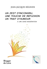Un zest d'incongru, une touche de réflexion, un trait d'humour : à lire sans modération - Jean-Jacques Régnier