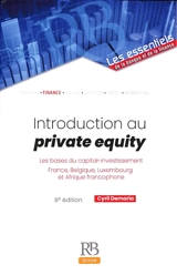 Introduction au private equity : les bases du capital-investissement : France, Belgique, Luxembourg et Afrique francophone - Cyril Demaria