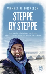 Steppe by steppe : une aventure initiatique en stop et chez l'habitant jusqu'aux portes de la Chine - Vianney de Boisredon