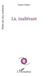 Là, inaltérant - Jacques Guigou