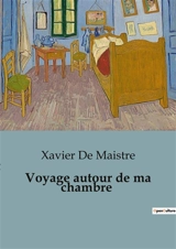 Voyage autour de ma chambre - de Maistre, Xavier