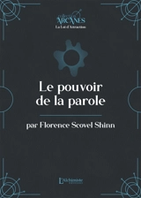 Le pouvoir de la parole : la loi d'attraction - Florence Scovel Shinn