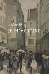 Je m'accuse... - Léon Bloy
