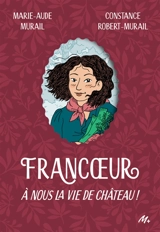 Francoeur. Vol. 2. A nous la vie de château ! - Marie-Aude Murail