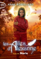 Les ailes d'Alexanne. Vol. 10. Marie - Anne Robillard
