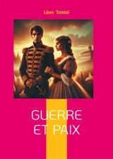 Guerre et Paix : Epopée historique et philosophique : la Russie face à Napoléon dans un chef-d'oeuvre intemporel - Tolstoï, Léon
