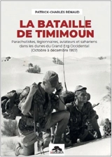 La bataille de Timimoun : parachutistes, légionnaires, aviateurs et sahariens dans les dunes du Grand Erg occidental (octobre à décembre 1957) - Patrick-Charles Renaud