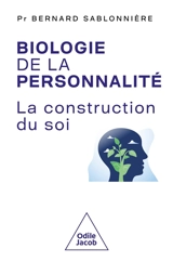 Biologie de la personnalité : la construction de soi - Bernard Sablonnière