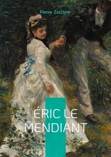 Eric le mendiant : Passion et trahison dans la Bretagne du XIXe siècle : un roman-feuilleton haletant mêlant drame social et amour contrarié - Pierre Zaccone
