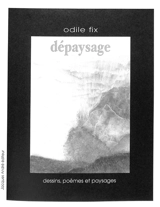 Dépaysage : dessins, poèmes et paysages - Odile Fix