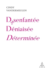 Désenfantée, déniaisée, déterminée - Cindy Vandermeulen