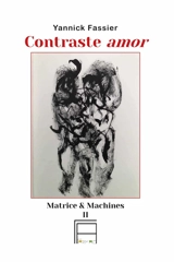 Matrice & machines. Vol. 2. Contraste amor - Yannick Fassier
