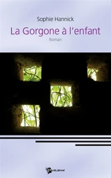 La Gorgone à l'enfant - Sophie Hannick