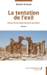 La tentation de l'exil : histoire d'une double descente aux enfers - Daniel Arnaud