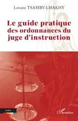 Le guide pratique des ordonnances du juge d'instruction - Lovane Lhakhy-Tsamby
