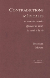 Contradictions médicales : et autres bizarreries affectant le droit, la santé et la vie - Danielle Moyse