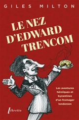 Le nez d'Edward Trencom : les aventures héroïques et byzantines d'un fromager londonien - Giles Milton