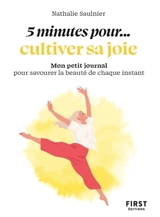 5 minutes pour... cultiver sa joie : mon petit journal pour savourer la beauté de chaque instant - Nathalie Saulnier