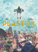Plastok. Vol. 3. La métamorphose - Maud Michel