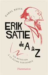 Erik Satie de A à Z : un musicien à la plume fantasque - Erik Satie
