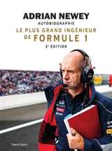 Adrian Newey : le plus grand ingénieur de Formule 1 : autobiographie - Adrian Newey