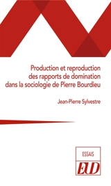 Production et reproduction des rapports de domination dans la sociologie de Pierre Bourdieu - Jean-Pierre Sylvestre