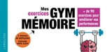 Mes exercices gym mémoire : + de 90 jeux pour améliorer vos performances