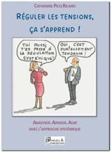 Réguler les tensions, ça s'apprend ! : Analyser, apaiser, agir avec l'approche systémique - Catherine Picq Ricard