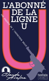 Une enquête de l'inspecteur Belot. L'abonné de la ligne U - Claude Aveline