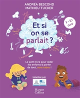 Et si on se parlait ? : le petit livre pour aider les enfants à parler de tout, sans tabou ! : 7-10 ans - Andréa Bescond