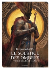 Le solstice des ombres. Vol. 1. Soeurs de haine - Benjamin Lupu