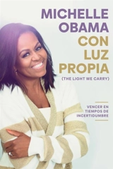 Con luz propia. Vencer en tiempos de incertidumbre - Michelle Obama
