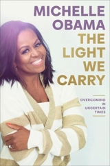 The Light We Carry : Overcoming in Uncertain Times - Michelle Obama