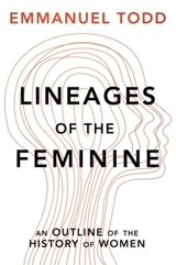Lineages of the Feminine : An Outline of the History of Women - Emmanuel Todd