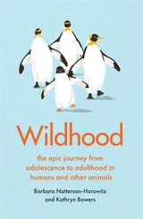 Wildhood : The Epic Journey From Adolescence to Adulthood in Humans and Other - Natterson-Horowitz, Barbara