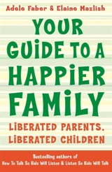Your Guide to a Happier Family - Adele Faber