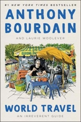 World Travel : An Irreverent Guide - Anthony Bourdain