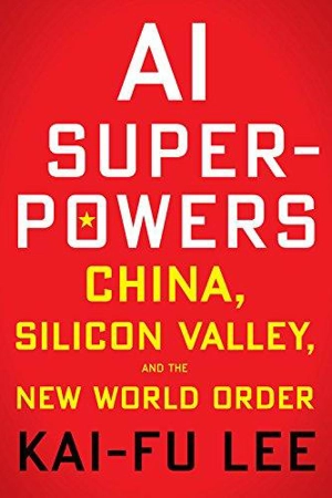 AI Superpowers - Kai-Fu Lee