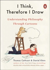 I Think, Therefore I Draw : Understanding Philosophy Through Cartoons - Thomas Cathcart
