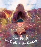 The Boy, the Troll and the Chalk - Anne Booth