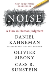 Noise : A Flaw in Human Judgment - Daniel Kahneman