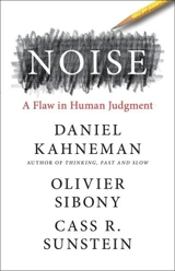 Noise : A Flaw in Human Judgment - Daniel Kahneman