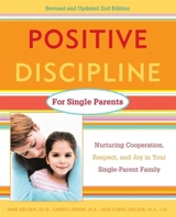 Positive Discipline for Single Parents : Nurturing Cooperation, Respect, and Joy in Your Single-Parent Family - Jane Nelsen