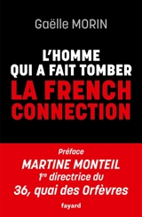 L'homme qui a fait tomber la French connection - Gaëlle Morin